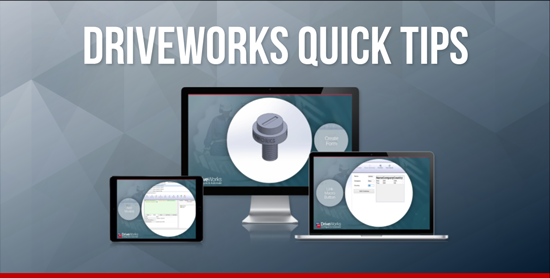 Save Time with DriveWorks Quick Tips